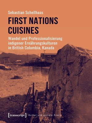 cover image of First Nations Cuisines--Wandel und Professionalisierung indigener Ernährungskulturen in British Columbia, Kanada
